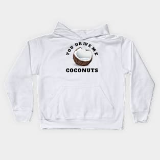 You Drive Me Coconuts. I Love Funny Coconut Quote / Saying Art Design Kids Hoodie